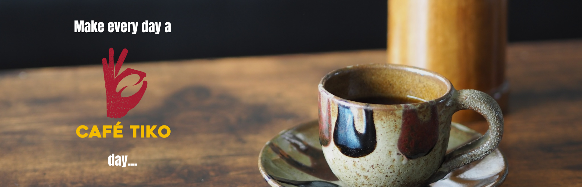 make every day a cafe tiko day